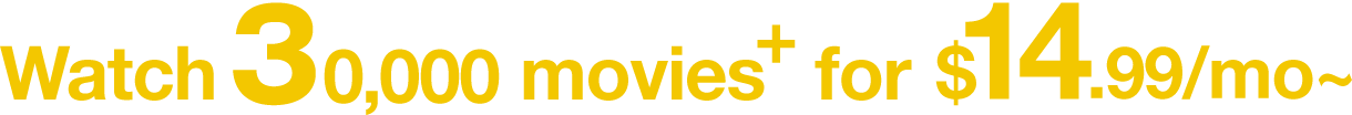 Watch 30,000 movies+ for $14.99/mo~